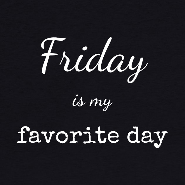 Friday is my favorite day T-shirt by EndlessAP